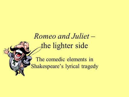 Romeo and Juliet – the lighter side