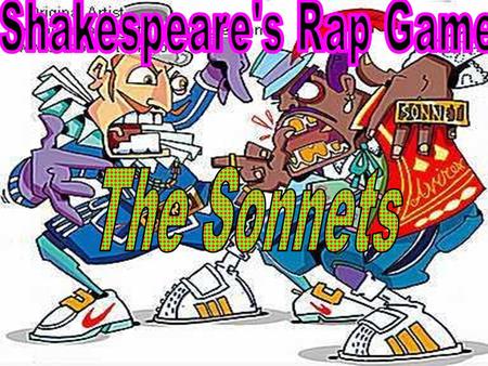 Rap with Shakspeare Take notes on Shakespeare’s sonnets. As we take notes, we will also annotate Shakespeare’s most famous sonnet, Sonnet 18.
