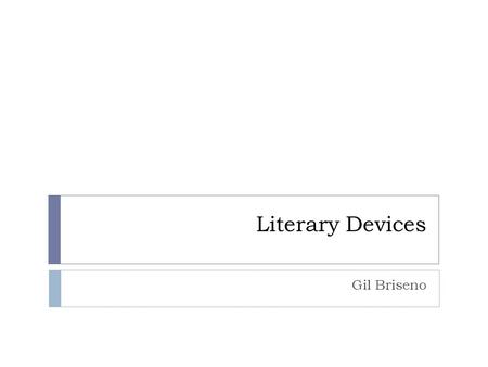 Literary Devices Gil Briseno.