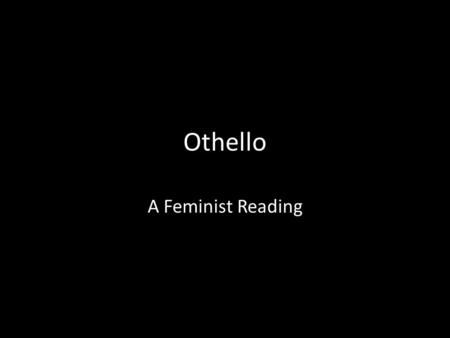 Othello A Feminist Reading. Critical Analysis Review Remember to do a critical analysis, you must ask between 2 and 3 questions of the work you are trying.