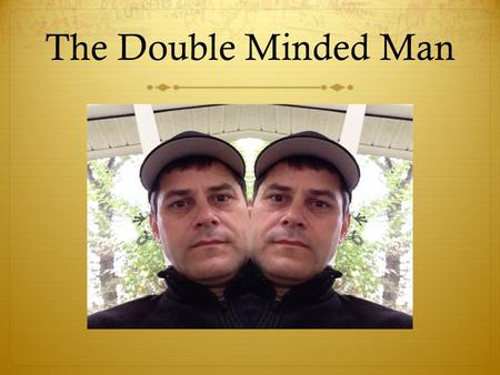 The Double Minded Man.