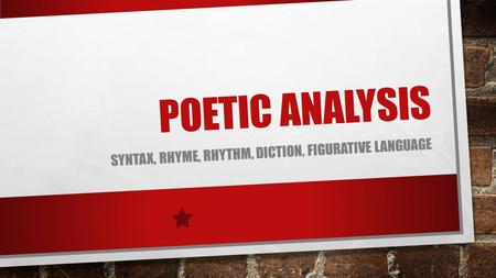 Syntax, Rhyme, Rhythm, Diction, figurative language