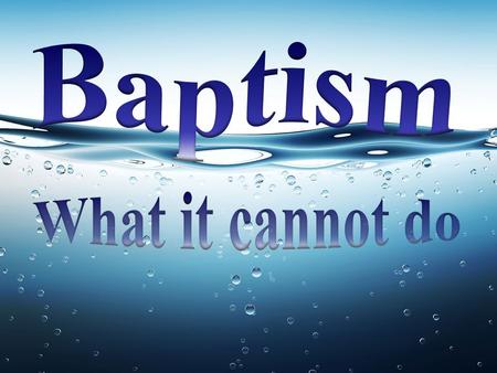  There may be those that feel that God owes salvation to the baptized believer  There is nothing that we can do to earn salvation  Romans 4 teaches.