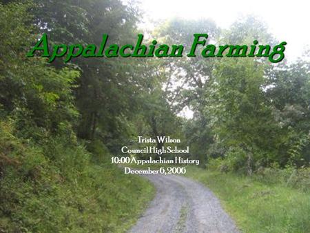 Appalachian Farming --Trista Wilson Council High School 10:00 Appalachian History December 6, 2006.