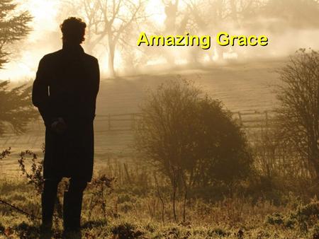 Amazing Grace. Amazing grace! How sweet the sound that saved a wretch like me! I once was lost, but now am found; was blind, but now I see.