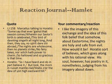 Reaction Journal--Hamlet Quote I,I:158 Marcellus talking to Horatio: “Some say that ever ’gainst that season comes/Wherein our Savior’s birth is celebrated,/This.