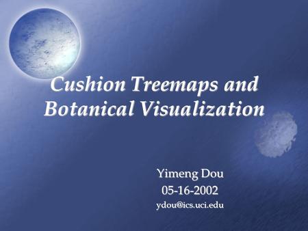 Cushion Treemaps and Botanical Visualization Yimeng Dou