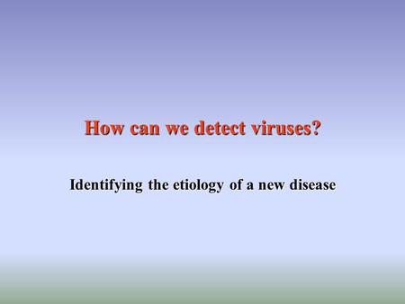 How can we detect viruses?