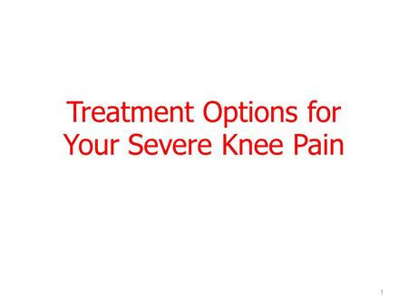 Treatment Options for Your Severe Knee Pain 1. How your knee works Anatomy of the knee Largest joint in body Referred to as a hinge joint because it allows.