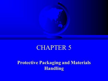 CHAPTER 5 Protective Packaging and Materials Handling.