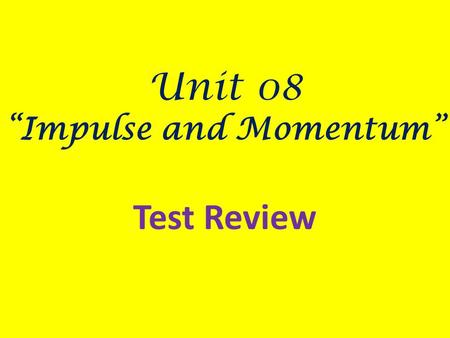 Unit 08 “Impulse and Momentum”