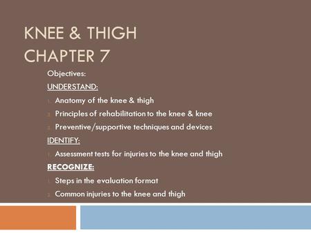 Knee & Thigh Chapter 7 Objectives: UNDERSTAND: