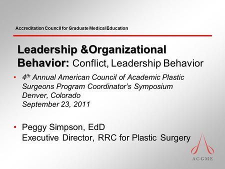 Accreditation Council for Graduate Medical Education Leadership &Organizational Behavior: Leadership &Organizational Behavior: Conflict, Leadership Behavior.