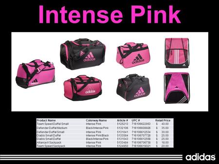 Intense Pink Product NameColorway NameArticle #UPC #Retail Price Team Speed Duffel SmallIntense Pink5125213716106622953 $ 40.00 Defender Duffel MediumBlack/Intense.