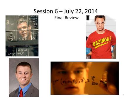 Session 6 – July 22, 2014 Final Review