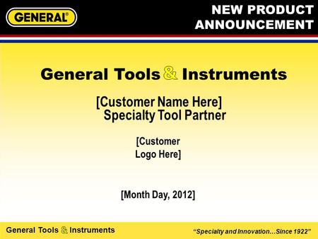 “Specialty and Innovation…Since 1922” General Tools Instruments [Customer Name Here] Specialty Tool Partner [Month Day, 2012] General Tools Instruments.