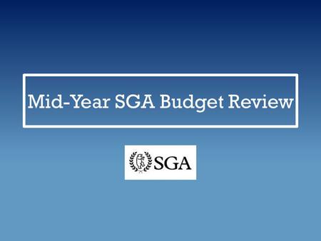 Mid-Year SGA Budget Review. Overview Expense Type Total Total Starting Allocation to SGA $ 383,792.67 Carry Over $ 50,000.00 Total Allocation with Surplus.