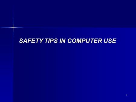 1 SAFETY TIPS IN COMPUTER USE. 2 Agenda of the Talk Importance of Computer Symptoms. Causes of Symptoms The incorrect and correct body positions during.