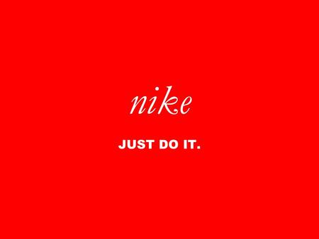 nike JUST DO IT. summary I.Our History II.Our Chronology III.Product Resolution IV.Nike People V.Brand News VI.The origin of the Swoosh VII.Key Market.