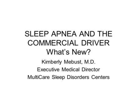SLEEP APNEA AND THE COMMERCIAL DRIVER What’s New?