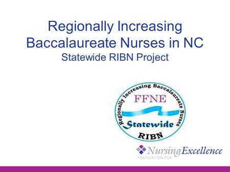 Regionally Increasing Baccalaureate Nurses in NC Statewide RIBN Project.