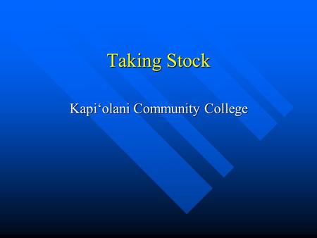 Taking Stock Kapi‘olani Community College. Remedial/Developmental Education Increased demand because of Hawai’i demographics Increased demand because.