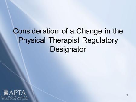 Click to edit Master title style Click to edit Master subtitle style 1 Consideration of a Change in the Physical Therapist Regulatory Designator.