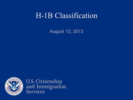 H-1B Classification August 12, 2013.