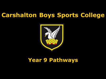 Carshalton Boys Sports College Year 9 Pathways. Ways of measuring success/progress 5A*-C overall 5A*-C with English Maths Value Added score English Baccalaureate.
