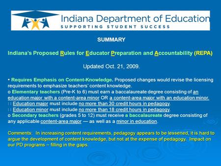 SUMMARY Indiana’s Proposed Rules for Educator Preparation and Accountability (REPA) Updated Oct. 21, 2009. Requires Emphasis on Content-Knowledge. Proposed.