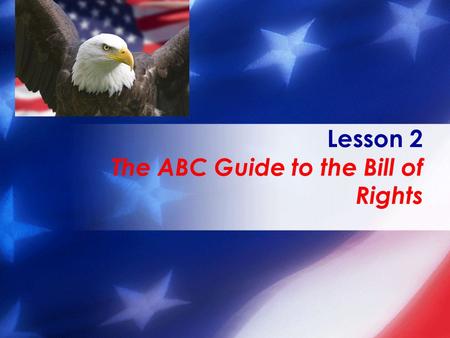 Lesson 2 The ABC Guide to the Bill of Rights. Partner Talk Tell your partner what you know about the Bill of Rights. Watch The Bill of Rights on thumb.