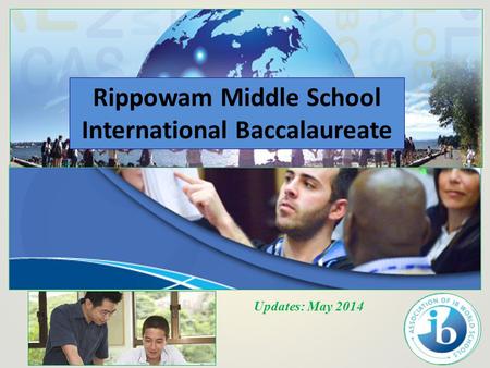 Updates: May 2014 Rippowam Middle School International Baccalaureate.