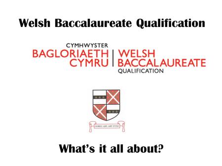 Welsh Baccalaureate Qualification What’s it all about?