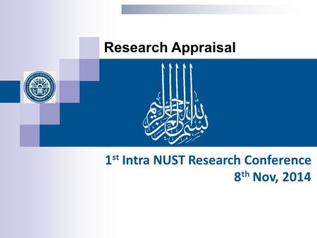 Research Appraisal 1 st Intra NUST Research Conference 8 th Nov, 2014.
