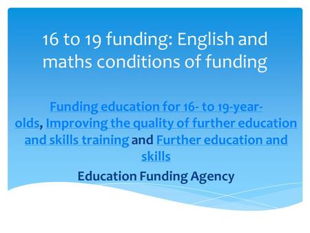 16 to 19 funding: English and maths conditions of funding Funding education for 16- to 19-year- oldsFunding education for 16- to 19-year- olds, Improving.