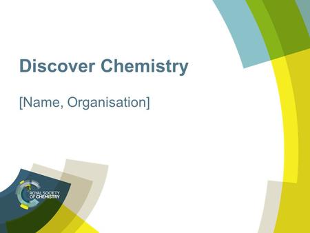 Discover Chemistry [Name, Organisation]. What do chemical scientists do? Research Investigate Discover Analyse Calculate Experiment Test Measure Monitor.