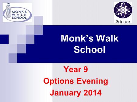 Monk’s Walk School Year 9 Options Evening January 2014.