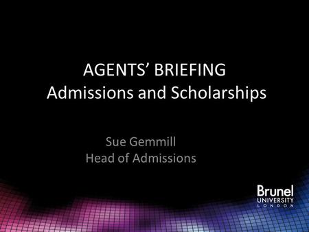 AGENTS’ BRIEFING Admissions and Scholarships