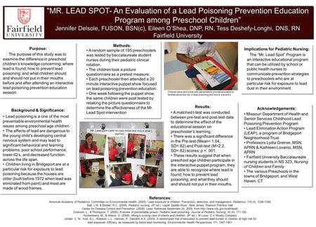 MR. LEAD SPOT- An Evaluation of a Lead Poisoning Prevention Education Program among Preschool Children” Jennifer Delsole, FUSON, BSN(c), Eileen O’Shea,