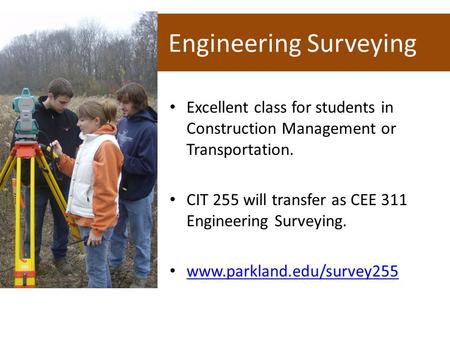 CIT 255 Engineering Surveying Excellent class for students in Construction Management or Transportation. CIT 255 will transfer as CEE 311 Engineering Surveying.