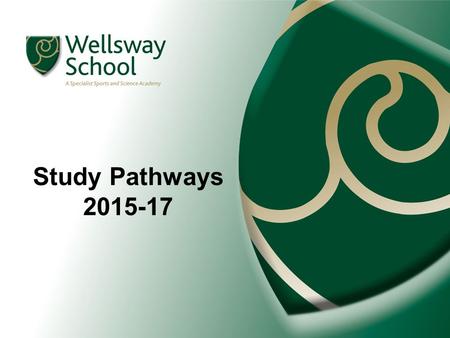 Study Pathways 2015-17. OUR CURRICULUM Lots of experiences in years 7- 9. Teaching methods focused on personalisation and progress. Pathways with a degree.