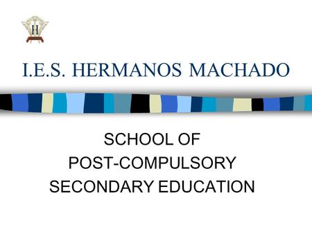 I.E.S. HERMANOS MACHADO SCHOOL OF POST-COMPULSORY SECONDARY EDUCATION.