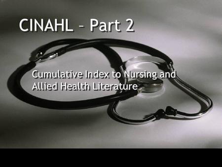 CINAHL – Part 2 Cumulative Index to Nursing and Allied Health Literature.