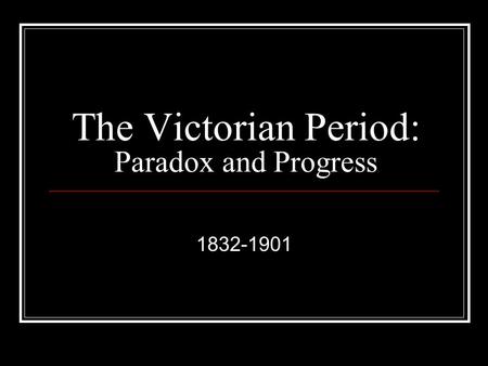 The Victorian Period: Paradox and Progress