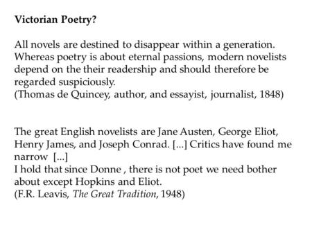 Victorian Poetry? All novels are destined to disappear within a generation. Whereas poetry is about eternal passions, modern novelists depend on the their.