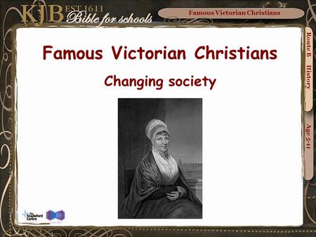 Famous Victorian Christians Route B History Age 5-11 Famous Victorian Christians Changing society.