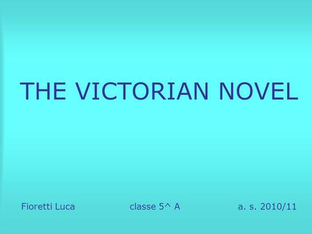 THE VICTORIAN NOVEL Fioretti Luca classe 5^ A a. s. 2010/11.