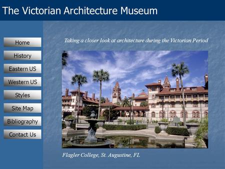 The Victorian Architecture Museum Taking a closer look at architecture during the Victorian Period Flagler College, St. Augustine, FL Eastern US Western.