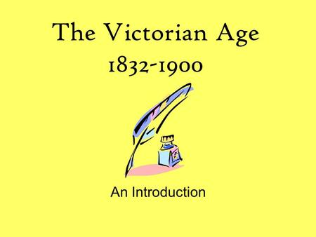The Victorian Age 1832-1900 An Introduction.