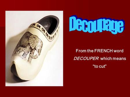 From the FRENCH word DECOUPER which means “to cut”